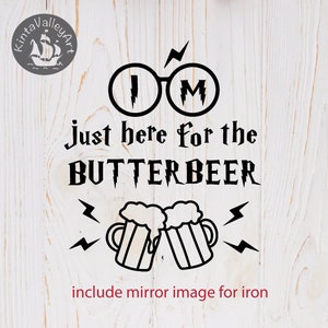 May include: Black graphic design with the text "I'M just here for the BUTTERBEER" and two beer mugs. The design includes lightning bolts and glasses. The text "include mirror image for iron" is at the bottom.
