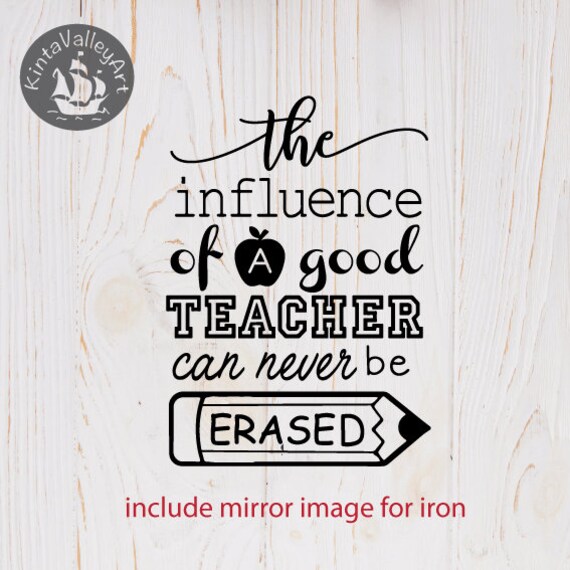 Download The Influence Of A Good Teacher Can Never Be Erased Svg Etsy