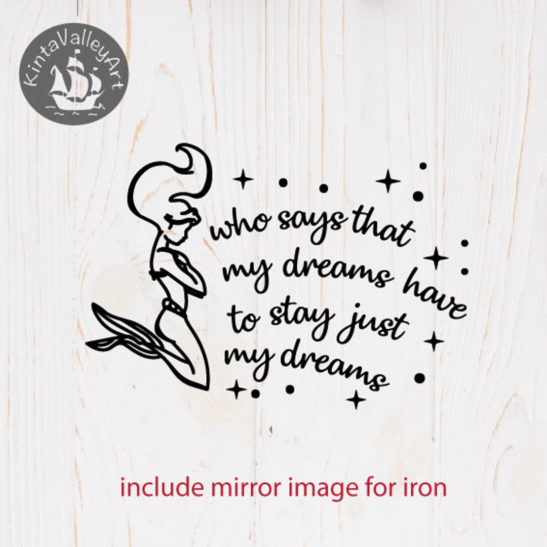 Ariel Quote Who Says That My Dreams Have to Stay Just My Dreams SVG