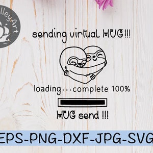 May include: Black and white illustration of two sloths hugging, with the text "sending virtual HUG!!!" above and "loading...complete 100% HUG send!!!" below. The text "EPS-PNG-DXF-JPG-SVG" is at the bottom of the image.