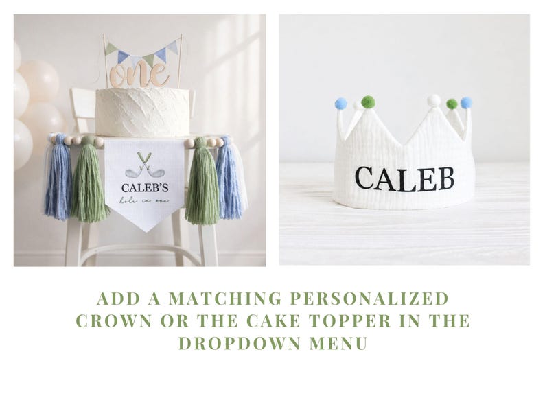 May include: A white cake with a "one" cake topper and a banner that reads "Caleb's hole in one." A white crown with the name "CALEB" is also shown. The image also includes the text: "ADD A MATCHING PERSONALIZED CROWN OR THE CAKE TOPPER IN THE DROPDOWN MENU."