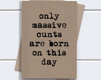 Funny Birthday Card for him brother boyfriend husband | Only Massive Cunts are born on this day