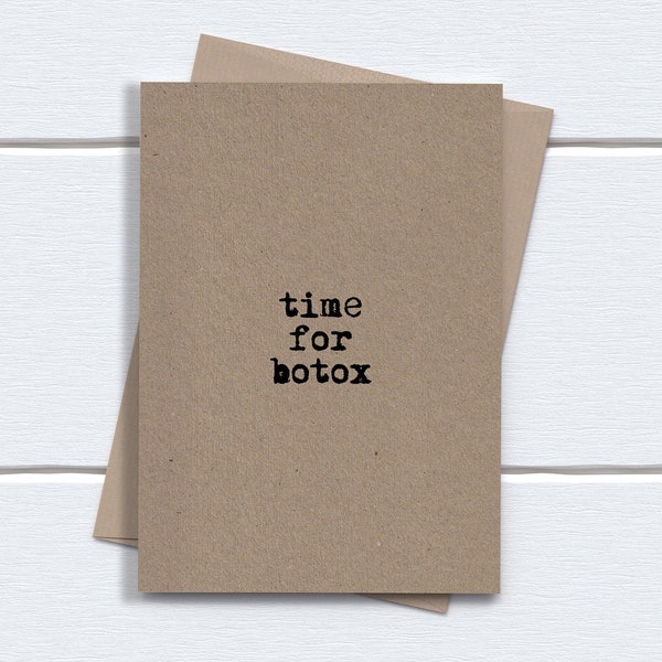 Funny Birthday Card for her sister wife girlfriend best friend | time for botox | printed on recycled kraft card