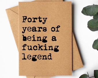 Funny 40th Birthday Card for him  | Forty Years of being a fucking legend