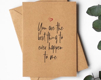 Anniversary Card for him her girlfriend boyfriend husband wife | you are the best thing to ever happen to me