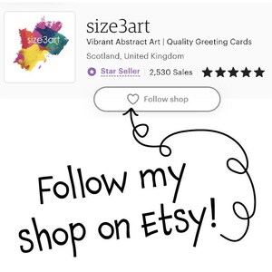May include: A graphic with the text "Follow my shop on Etsy!" and an arrow pointing to a button that says "Follow shop". The button is on a white background with the text "size3art Vibrant Abstract Art | Quality Greeting Cards Scotland, United Kingdom Star Seller 2,530 Sales" above it.
