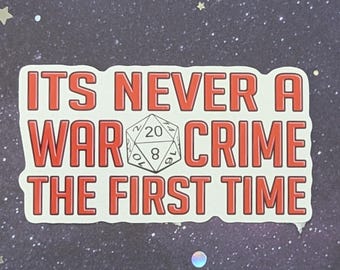 it's never a war crime the first time | dungeons and dragons D20 sticker | water resistant and durable| sparkly and holographic
