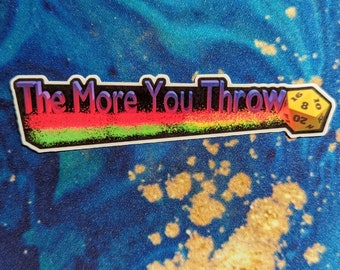 The More You Throw | DND dungeons and dragons sticker | waterproof | D20 with classic 80s vibes | the more you know | funny humerus