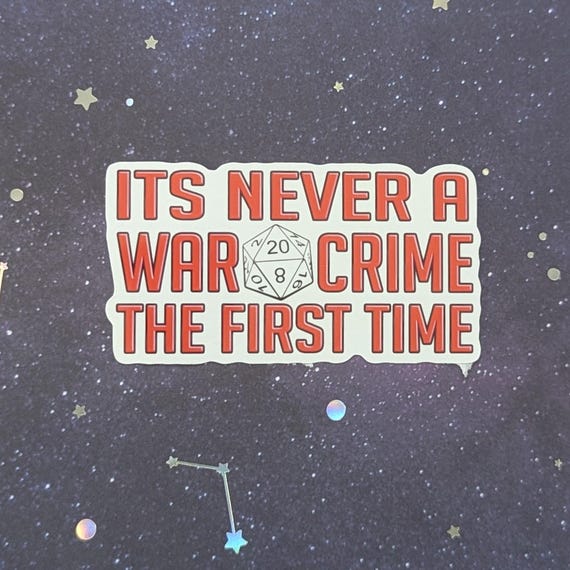 it's never a war crime the first time | dungeons and dragons D20 sticker | water resistant and durable| sparkly and holographic