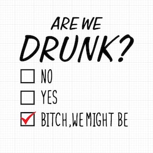 Are We Drunk Bitch We Might Be SVG, Drinking svg, Bachelorette party svg png