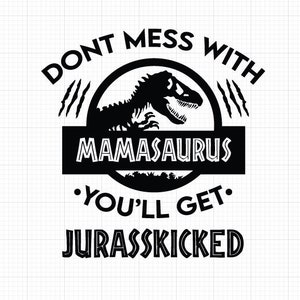 Mamasaurus SVG , Cutting files for Silhouette Cameo, ScanNCut, Cricut , Commercial Use, Dont mess with mamasaurus svg
