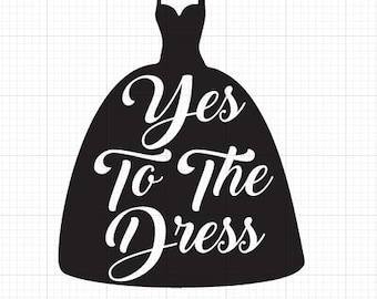 Yes to the Dress Svg, Wedding Dress Svg, Wedding Dress Sign Svg Png , Wedding  Dress Shopping Svg, Wedding Sign Svg Cut File - Etsy Israel