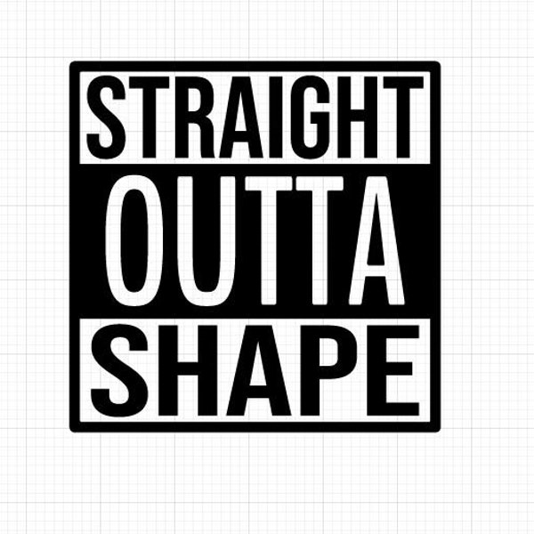 Straight outta shape SVG , Silhouette Svg  Cutting files for Silhouette Cameo, ScanNCut, Cricut,Straight Outta Shape