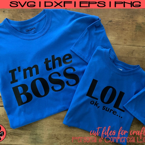 Instant Download | I'm the Boss LOL Ok, sure... | SVG | Father's Day Cut File | Funny Matching Shirt Design | Father Child Digital File