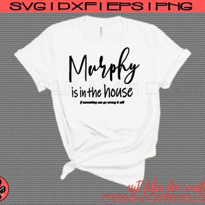 May include: White t-shirt with black text that reads "Murphy is in the house" and "If something can go wrong it will".