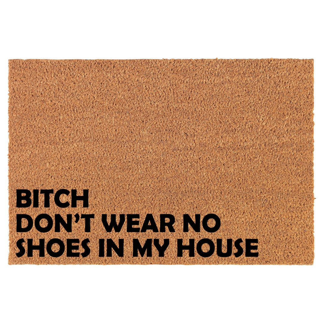 Btch Don't Wear No Shoes in My House CORNER Funny Coir Doormat Door Mat