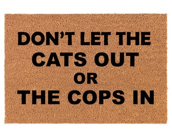 Don't Let The Cats Out Or The Cop In Funny Coir Doormat Door Mat Entry Mat Housewarming Gift Newlywed Gift Wedding Gift New Home