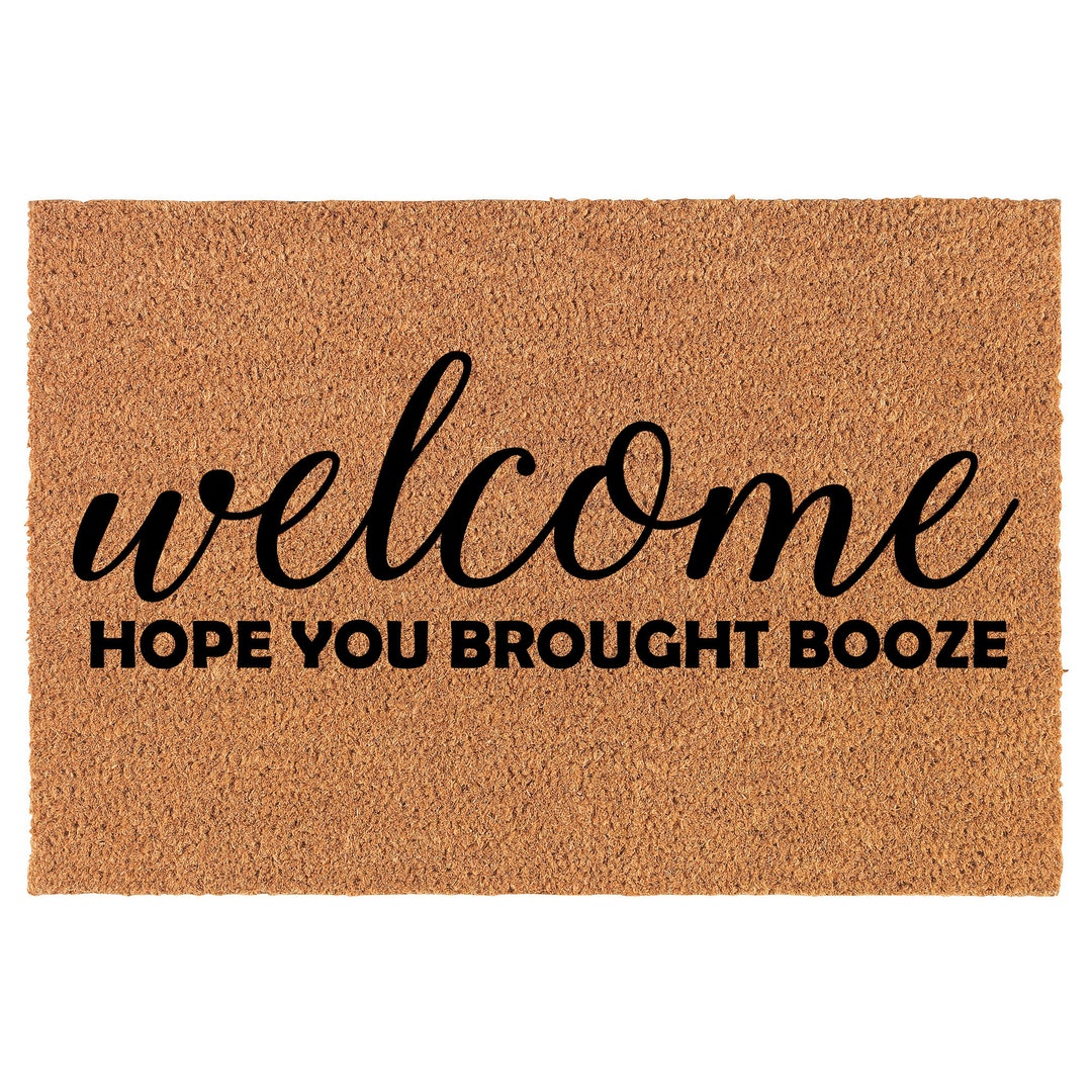 Welcome Hope You Brought Booze Funny Coir Doormat Door Mat Entry Mat ...
