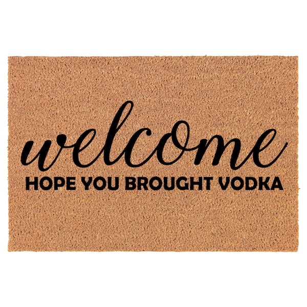 Welcome Hope You Brought Vodka Funny Coir Doormat Door Mat Housewarming Gift Newlywed Gift Wedding Gift New Home