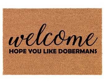 Welcome Hope You Like Dobermans Coir Doormat Door Mat Housewarming Gift Newlywed Gift Wedding Gift New Home