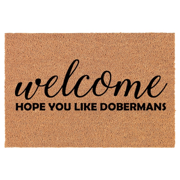 Welcome Hope You Like Dobermans Coir Doormat Door Mat Housewarming Gift Newlywed Gift Wedding Gift New Home