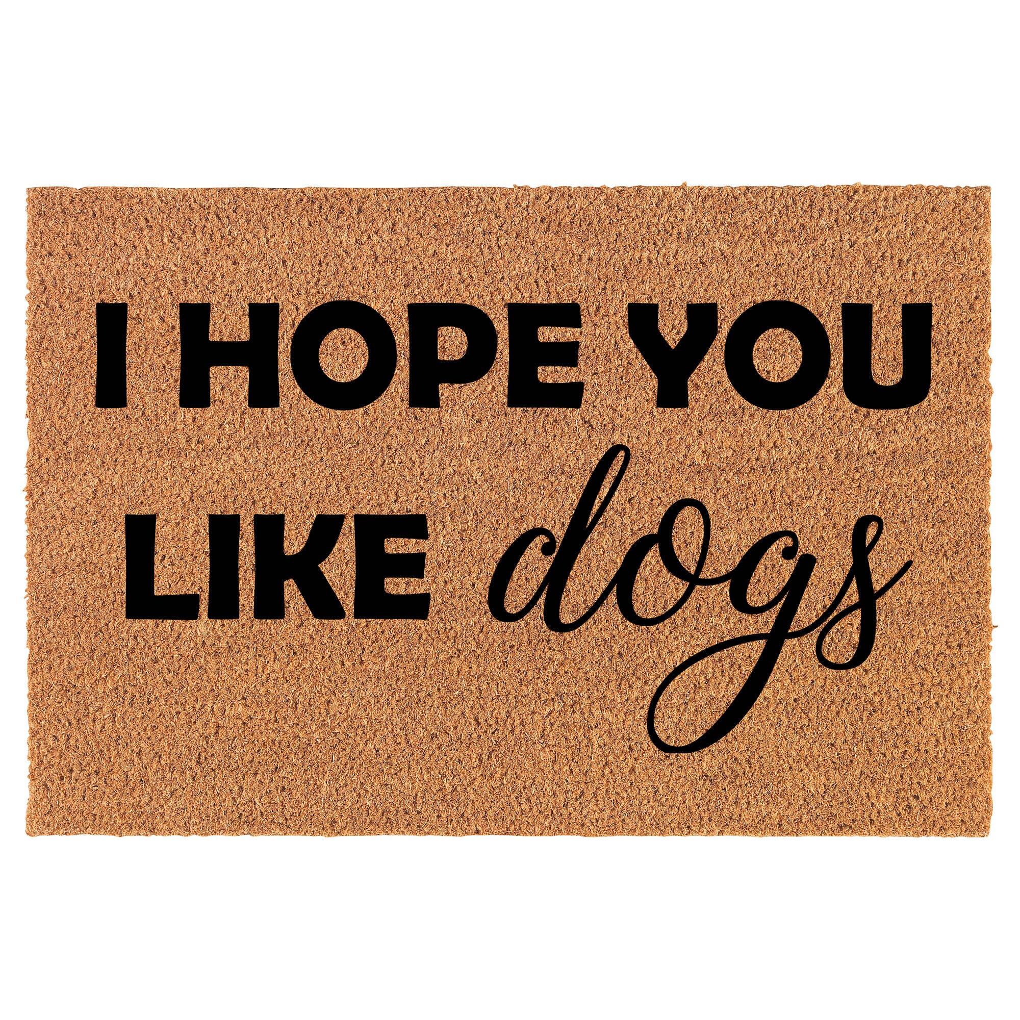 I Hope You Like Dogs Funny Coir Doormat Door Mat Housewarming Gift Newlywed Gift Wedding Gift New Home