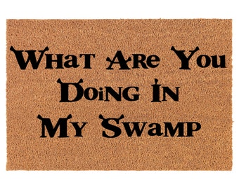 What Are You Doing In My Swamp Funny Coir Doormat Door Mat Housewarming Gift Newlywed Gift Wedding Gift New Home