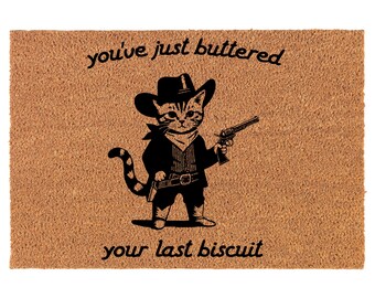 Country Cowboy Cat You've Just Buttered Your Last Biscuit Funny Coir Doormat Door Mat Housewarming Gift Newlywed Gift Wedding Gift New Home