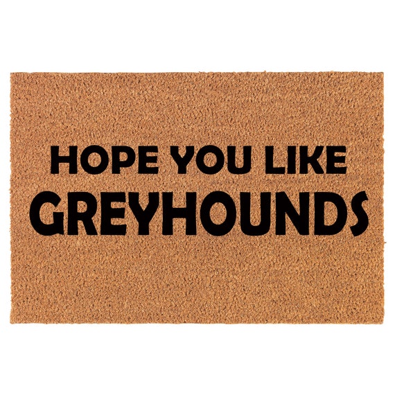 Hope You Like Greyhounds Coir Doormat Door Mat Housewarming Gift