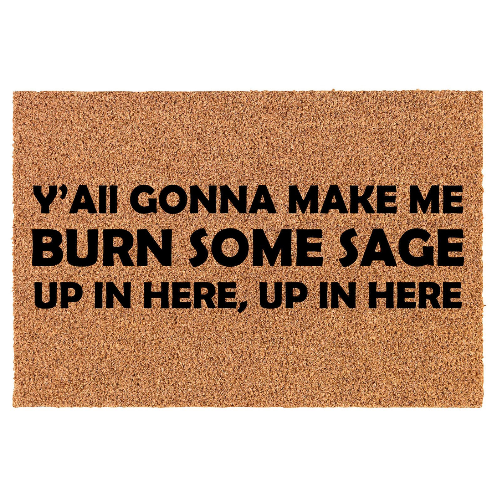 Y'all Gonna Make Me Burn Some Sage up in Here Funny Coir Etsy