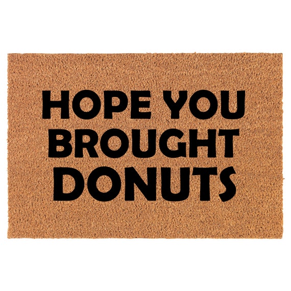 Hope You Brought Donuts Funny Coir Doormat Door Mat Housewarming Gift Newlywed Gift Wedding Gift New Home