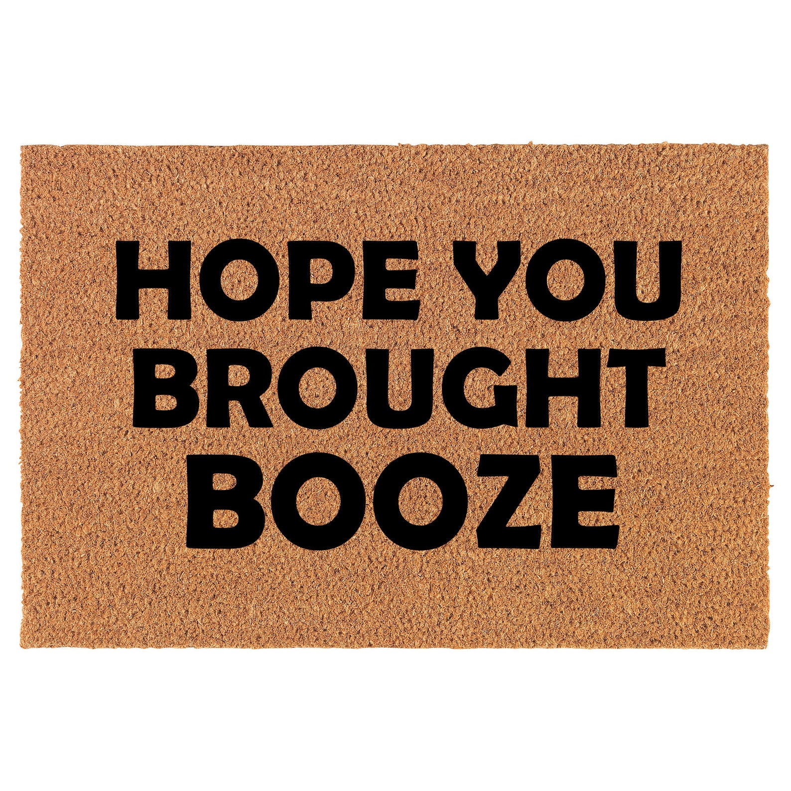 Hope You Brought Booze Funny Coir Doormat Door Mat Housewarming Gift ...