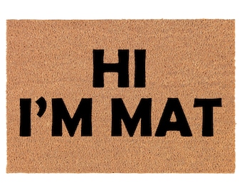 Hi I'm Mat Funny Coir Doormat Door Mat Housewarming Gift Newlywed Gift Wedding Gift New Home