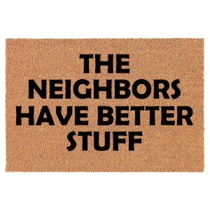 The Neighbors Have Better Stuff Funny Coir Doormat Door Mat Entry Mat Housewarming Gift Newlywed Gift Wedding Gift New Home