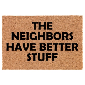 The Neighbors Have Better Stuff Funny Coir Doormat Door Mat Entry Mat Housewarming Gift Newlywed Gift Wedding Gift New Home