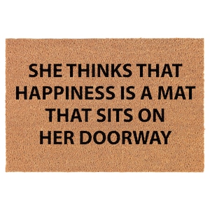 She Thinks That Happiness Is A Mat That Sits On Her Doorway Coir Doormat Door Mat Entry Mat Housewarming Gift Wedding Gift New Home