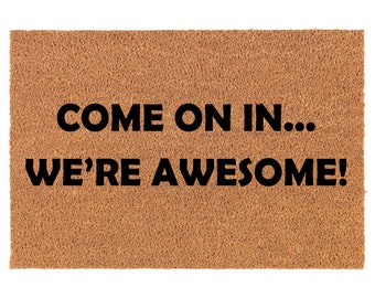 Come On In We're Awesome Funny Coir Doormat Door Mat Entry Mat Housewarming Gift Newlywed Gift Wedding Gift New Home