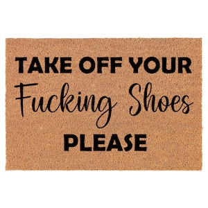 Take Off Your Fcking Shoes Please Funny Coir Doormat Door Mat Entry Mat Housewarming Gift Newlywed Gift Wedding Gift New Home