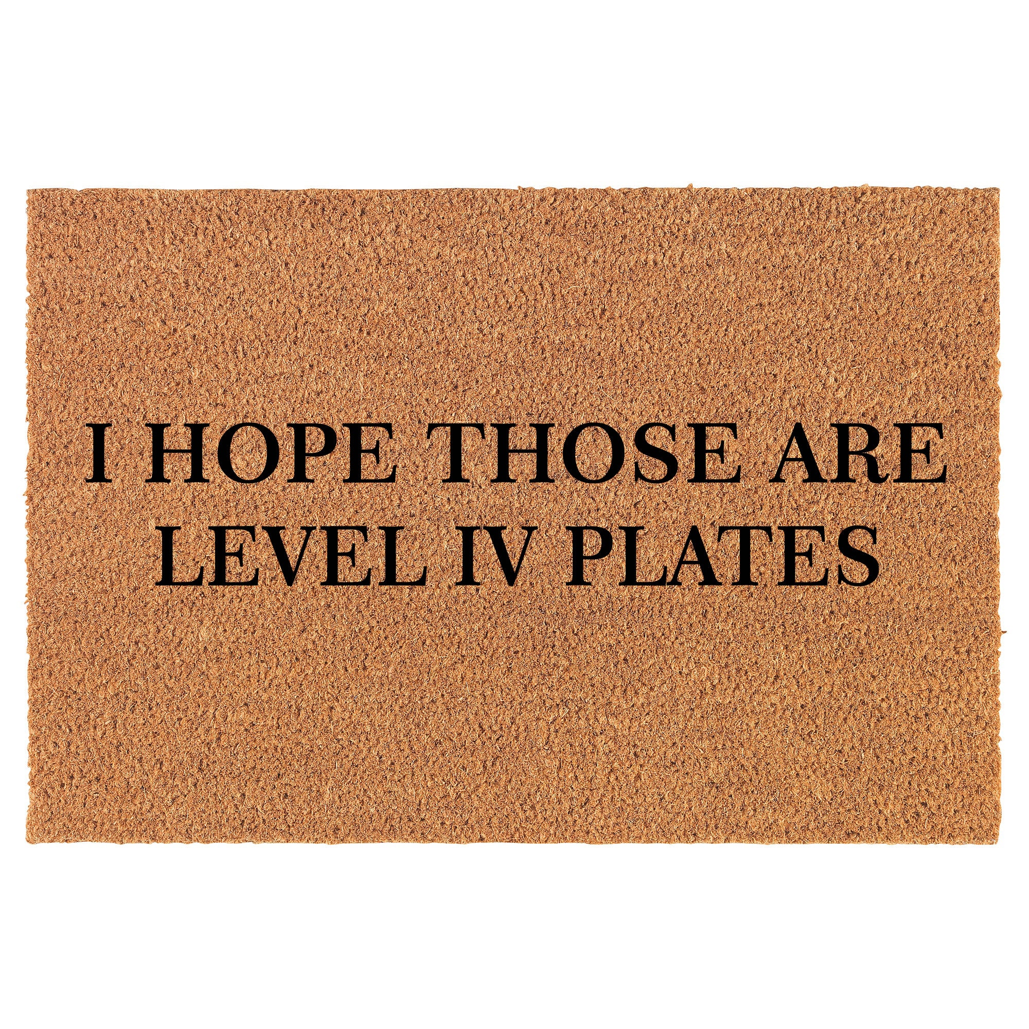 I Hope Those Are Level IV Plates Funny Second Amendment Guns Coir