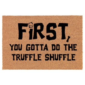 First You Gotta Do The Truffle Shuffle Funny Coir Doormat Door Mat Entry Mat Housewarming Gift Wedding Gift New Home