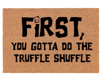 First You Gotta Do The Truffle Shuffle Funny Coir Doormat Door Mat Entry Mat Housewarming Gift Wedding Gift New Home