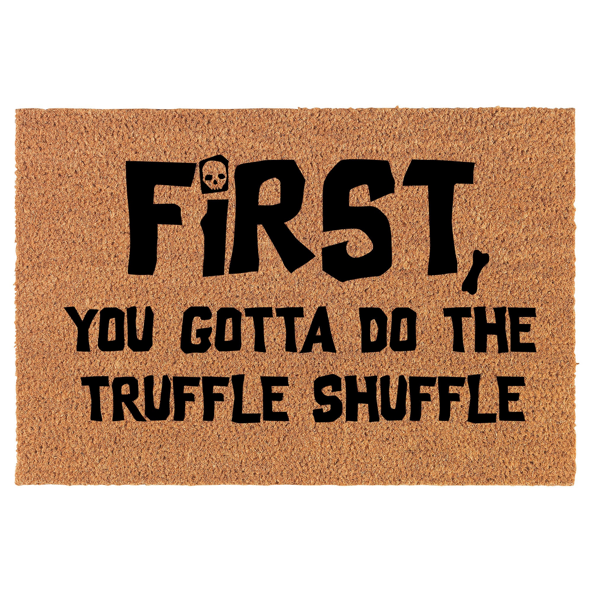 First You Gotta Do the Truffle Shuffle Funny Coir Doormat Door Mat ...