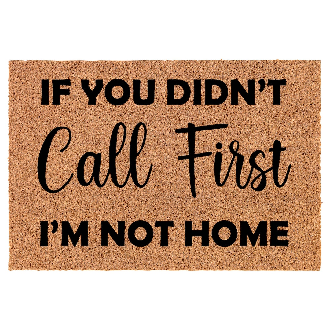 If You Didn't Call First I'm Not Home Funny Coir Etsy