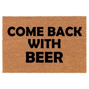 Come Back With Beer Funny Coir Doormat Door Mat Housewarming Gift Newlywed Gift Wedding Gift New Home