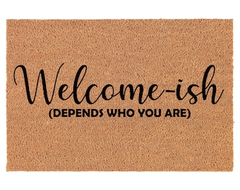 Welcome-ish dépend qui vous êtes drôle Coir Doormat Porte Mat Housewarming Cadeau nouvellement marié cadeau de mariage nouvelle maison
