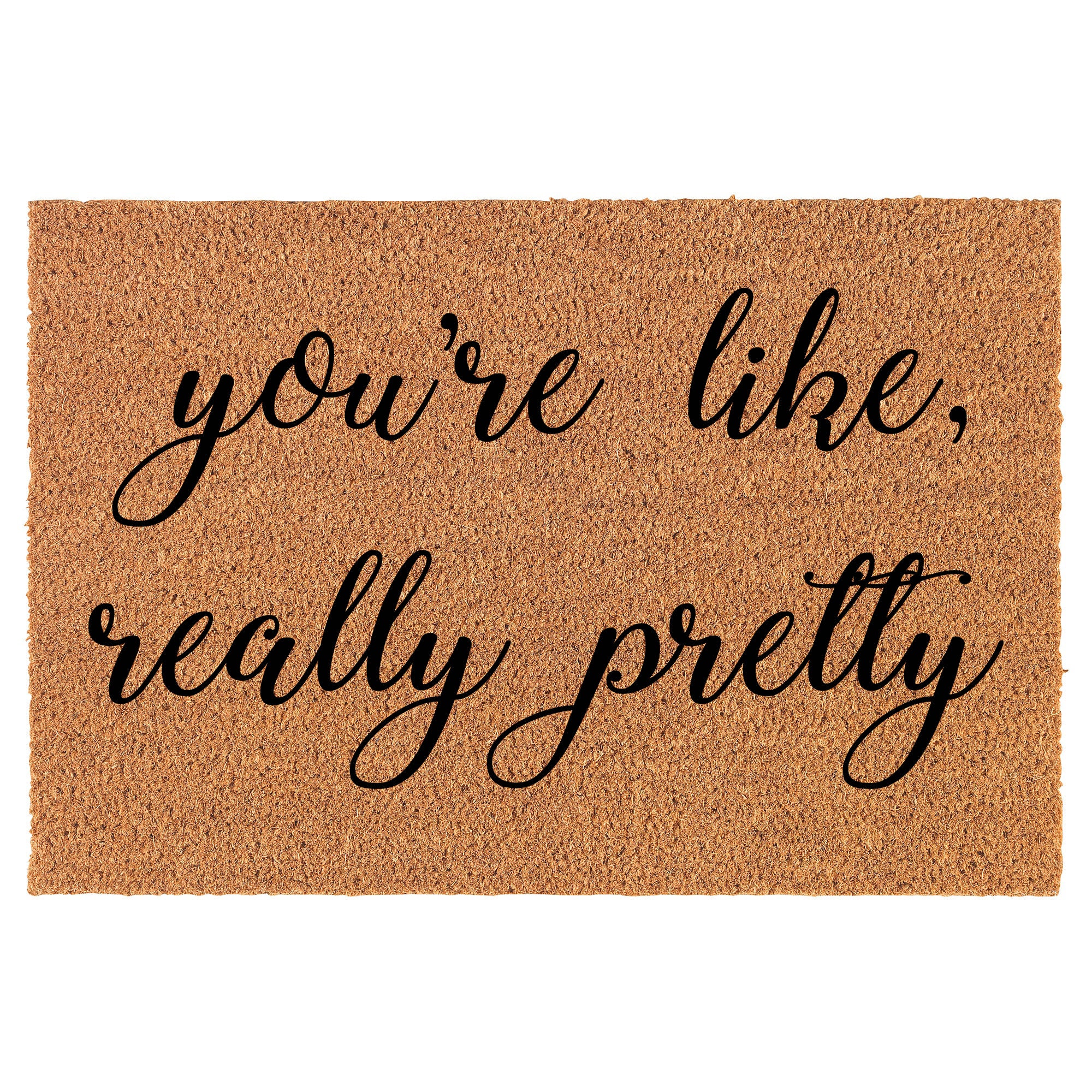 You're Like Really Pretty, Doormat, Welcome Mat, Housewarming Gift