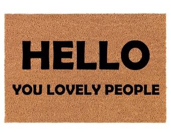 Hello You Lovely People Funny Coir Doormat Door Mat Housewarming Gift Newlywed Gift Wedding Gift New Home