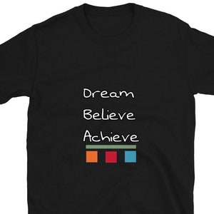 Inspirational Dream believe achieve Tshirt, Short-Sleeve Unisex T-Shirt
