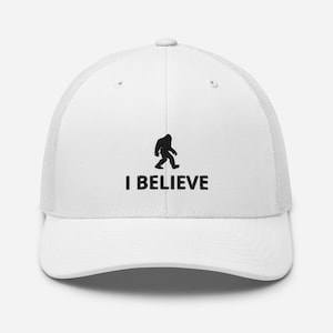 Bigfoot Sasquatch Cap, Yeti , I Believe Trucker Hat, embroidered Bigfoot and lettering