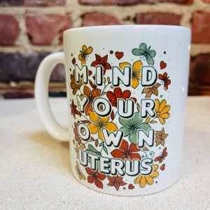 Mind Your own Uterus Mug